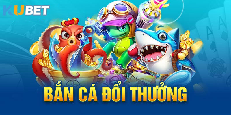 Bắn cá đổi thưởng