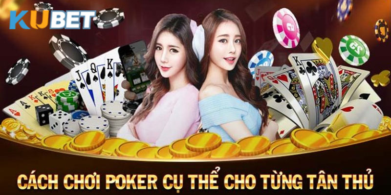 Tổng hợp các cách chơi Poker cho người mới