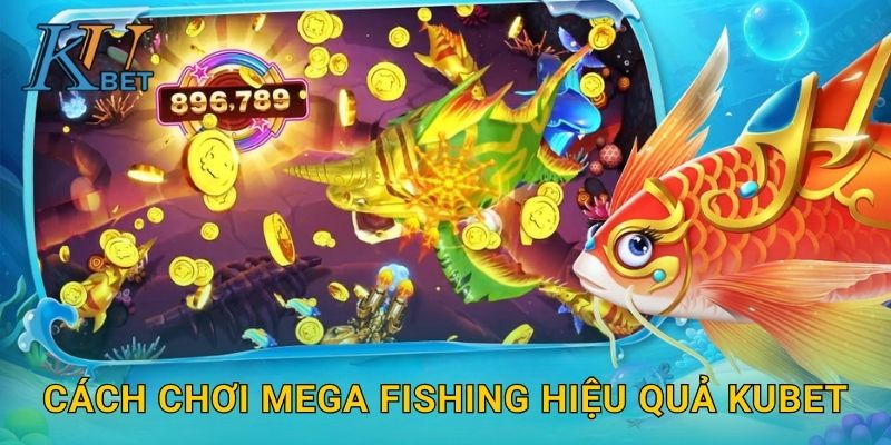 Cách chơi Mega Fishing hiệu quả Kubet